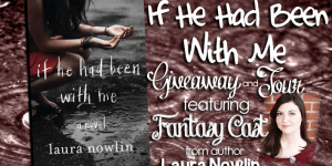 If He Had Been with Me by Laura Nowlin Giveaway and Fantasy Cast