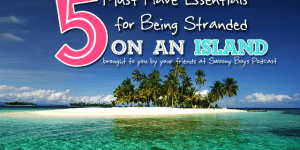 Five Must Have Tips for Being Stranded on an Island