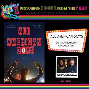 Flashback Friday on Swoony Boys Podcast featuring All American Boys by Jason Reynolds and Brendan Kiely