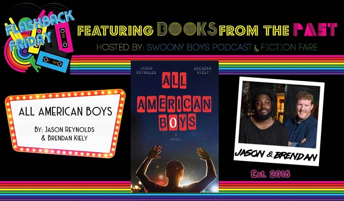 Flashback Friday on Swoony Boys Podcast featuring All American Boys by Jason Reynolds and Brendan Kiely