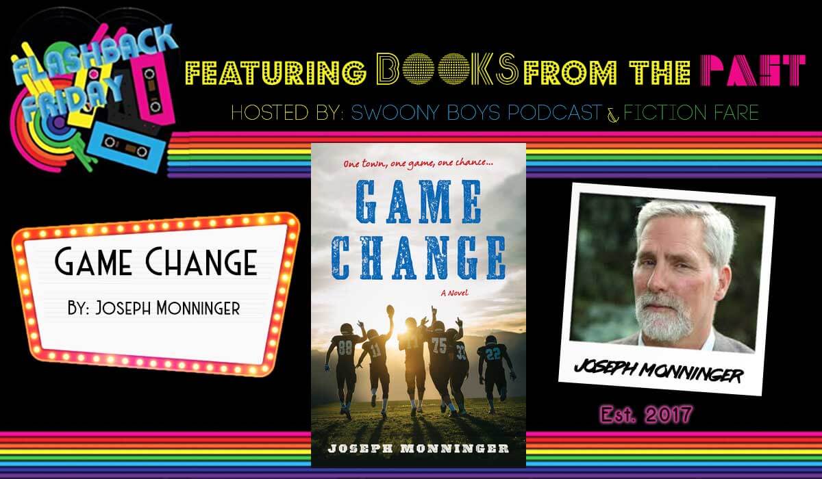 Flashback Friday on Swoony Boys Podcast featuring Game Change by Joseph Monninger