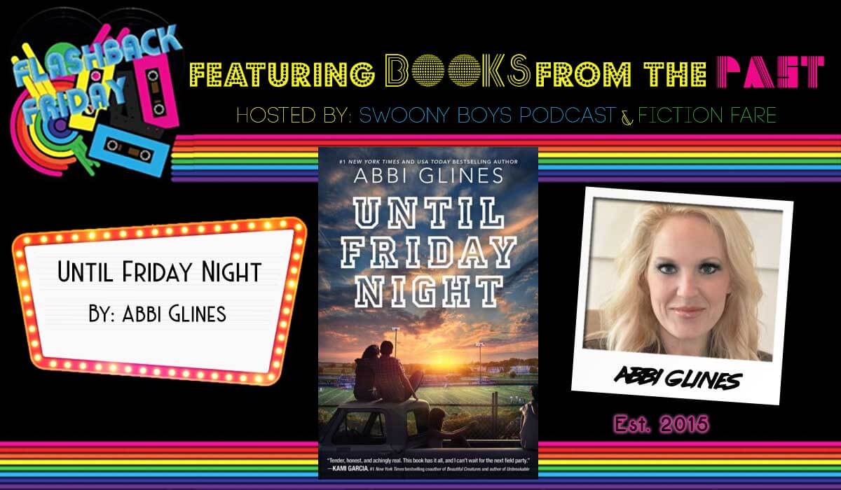 Flashback Friday on Swoony Boys Podcast featuring Until Friday Night by Abbi Glines