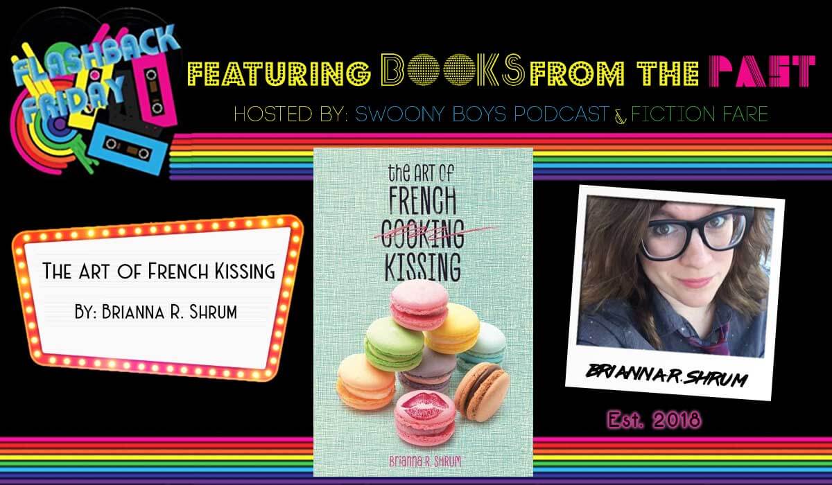 Flashback Friday on Swoony Boys Podcast featuring The Art of French Kissing by Brianna R. Shrum